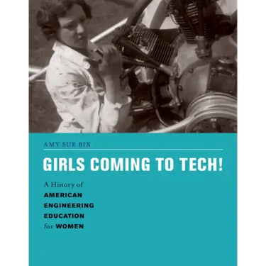 Girls Coming to Tech!: A History of American Engineering Education for Women