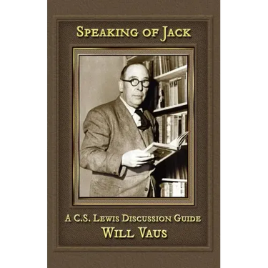 Speaking of Jack: A C. S. Lewis Discussion Guide