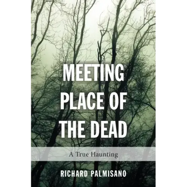 Meeting Place of the Dead: A True Haunting