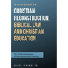 A Symposium on Christian Reconstruction, Biblical Law, and Christian Education