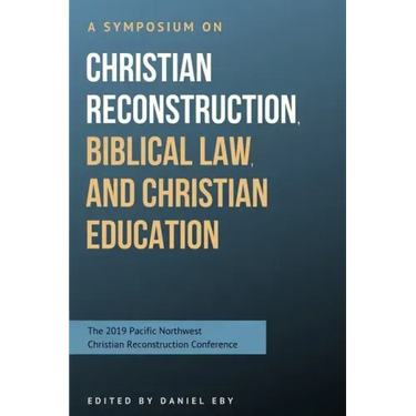 A Symposium on Christian Reconstruction, Biblical Law, and Christian Education