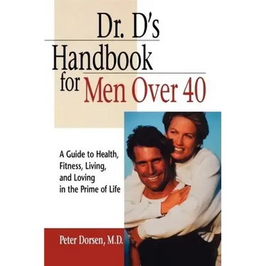 Dr. D's Handbook for Men Over 40: A Guide to Health, Fitness, Living, and Loving in the Prime of Life
