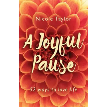 A Joyful Pause: 52 Ways to Love Life