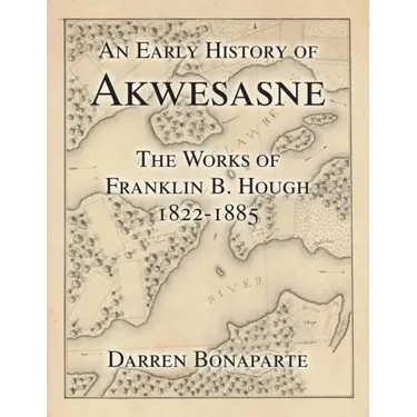 An Early History of Akwesasne: The Works of Franklin B. Hough 1822-1885