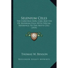 Selenium Cells: The Construction, Care And Use Of Selenium Cells With Special Reference To The Fritts Cell (1919)