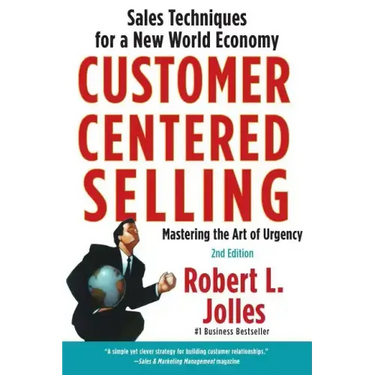 Customer Centered Selling: Sales Techniques for a New World Economy