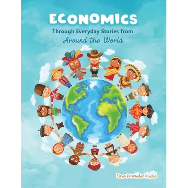 Economics through Everyday Stories from around the World: An introduction to economics for children or Economics for kids, dummies and everyone else