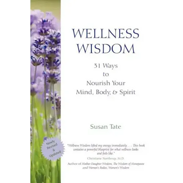 Wellness Wisdom: 31 Ways to Nourish Your Mind, Body, & Spirit