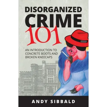 Disorganized Crime 101: An Introduction to Concrete Boots and Broken Kneecaps