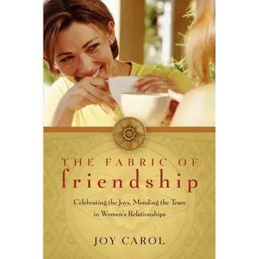 The Fabric of Friendship: Celebrating the Joys, Mending the Tears in Women's Relationships