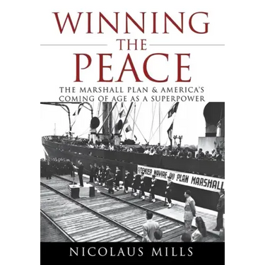 Winning the Peace: The Marshall Plan and America's Coming of Age as a Superpower
