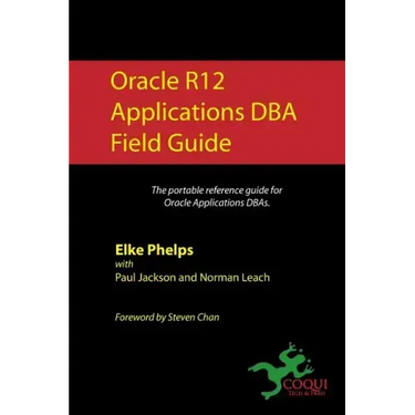 Oracle R12 Applications DBA Field Guide