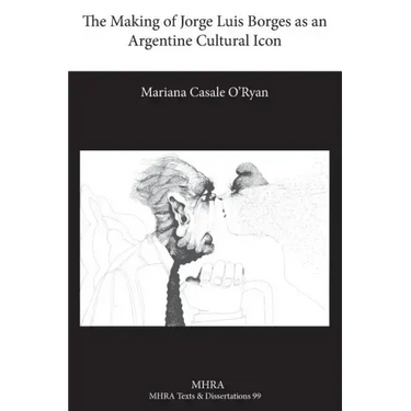 The Making of Jorge Luis Borges as an Argentine Cultural Icon
