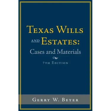 Texas Wills and Estates: Cases and Materials: Seventh Edition