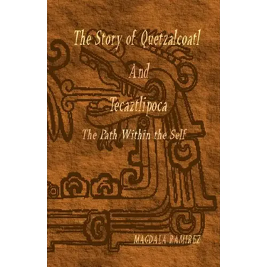 The Story of Quetzalcoatl and Tecaztlipoca, The Path Within the Self: The Path within the Self