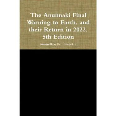 The Anunnaki Final Warning to Earth, and their Return in 2022. 5th Edition