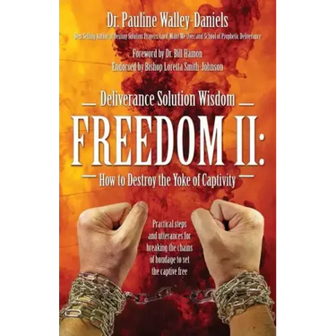 Deliverance Solution Wisdom Freedom II: How to Destroy the Yoke of Captivity - Practical Steps and Utterances for Breaking the Chains of Bondage to Se