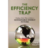 The Efficiency Trap: Finding a Better Way to Achieve a Sustainable Energy Future