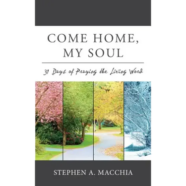 Come Home, My Soul: 31 Days of Praying the Living Word