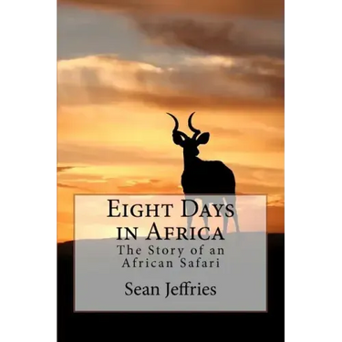 Eight Days in Africa: The Story of an African Safari
