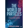 The World of Particles: Unraveling the recipe to build our universe