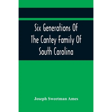 Six Generations Of The Cantey Family Of South Carolina