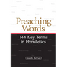 Preaching Words: 144 Key Terms in Homiletics
