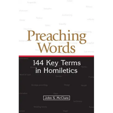 Preaching Words: 144 Key Terms in Homiletics
