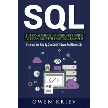 Sql: The Comprehensive Beginner's Guide to Learn SQL with Practical Examples