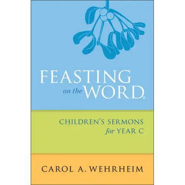 Feasting on the Word Children's Sermons for Year C