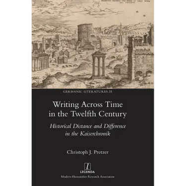 Writing Across Time in the Twelfth Century: Historical Distance and Difference in the Kaiserchronik