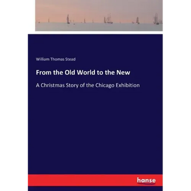 From the Old World to the New: A Christmas Story of the Chicago Exhibition