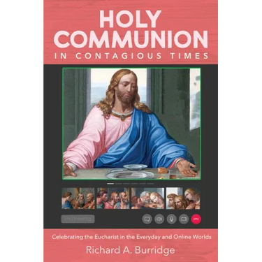 Holy Communion in Contagious Times: Celebrating the Eucharist in the Everyday and Online Worlds