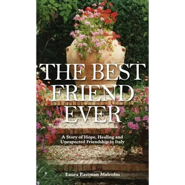 The Best Friend Ever: Hope, Healing and Unexpected Friendship in Italy