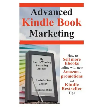 Advanced Kindle Book Marketing: How to sell more Ebooks online with new Amazon promotions and Kindle Bestseller tips