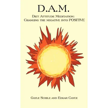 D.A.M.: Diet Attitude Meditation: Changing the Negative Into Positive