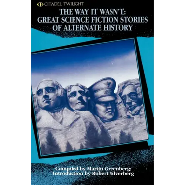 The Way It Wasn't: Great Science Fiction Stories of Alternate History