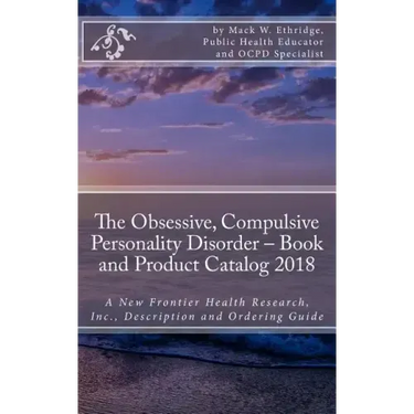 The Obsessive, Compulsive Personality Disorder - Book and Product Catalog 2018: A New Frontier Health Research, Inc., Description and Ordering Guide