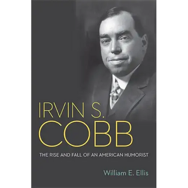 Irvin S. Cobb: The Rise and Fall of an American Humorist