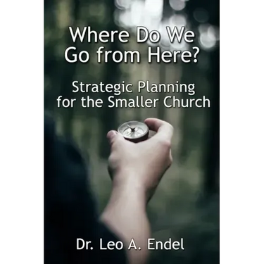 Where Do We Go from Here?: Strategic Planning for the Smaller Church