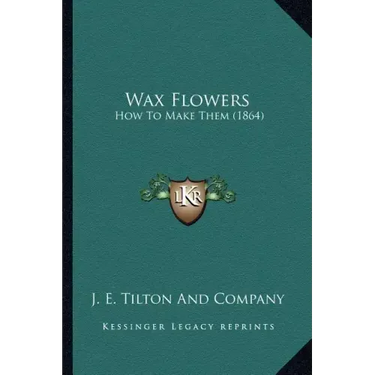 Wax Flowers: How to Make Them (1864)