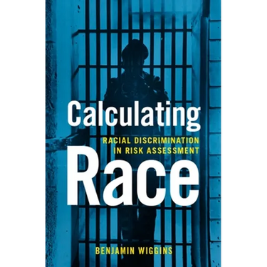 Calculating Race: Racial Discrimination in Risk Assessment