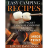 Easy Camping Recipes ***Large Print Edition***: Foil Packet - Campfire Cooking - Grilling - Dutch Oven