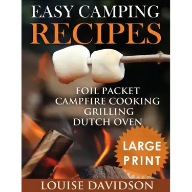 Easy Camping Recipes ***Large Print Edition***: Foil Packet - Campfire Cooking - Grilling - Dutch Oven