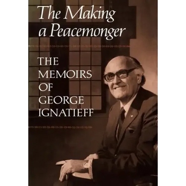 The Making of a Peacemonger: The Memoirs of George Ignatieff