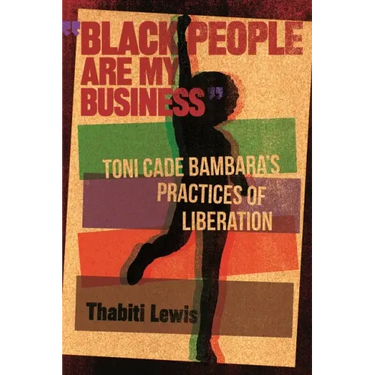 Black People Are My Business: Toni Cade Bambara's Practices of Liberation
