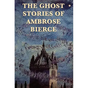The Ghost Stories of Ambrose Bierce