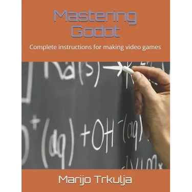Mastering Godot: Complete instructions for making video games