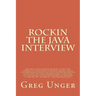 Rockin the Java Interview: Become an interview master, learn the secret to negotiating the best salary and a comprehensive question and answer re
