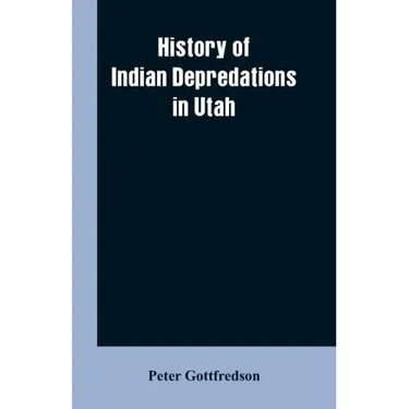 History of Indian Depredations in Utah